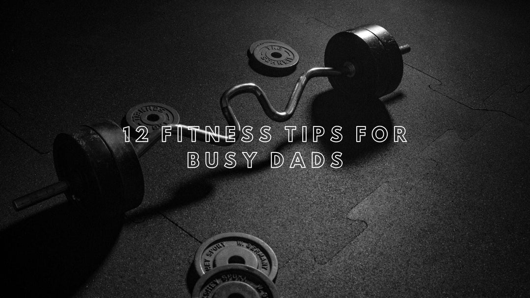 12 Fitness Tips for Busy Dads - Run Vault