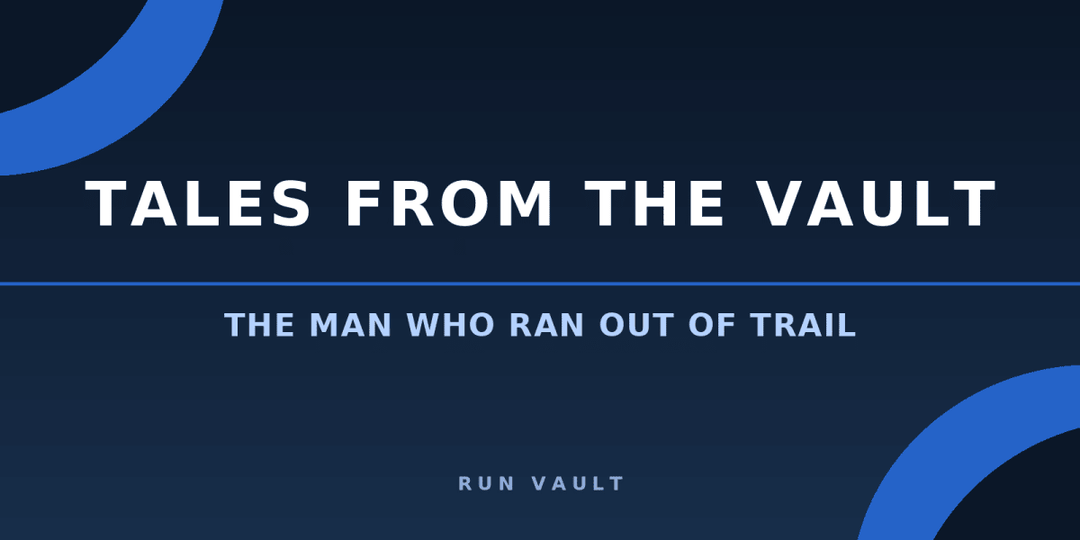 Tales from the Vault: The Man Who Ran Out of Trail - Run Vault