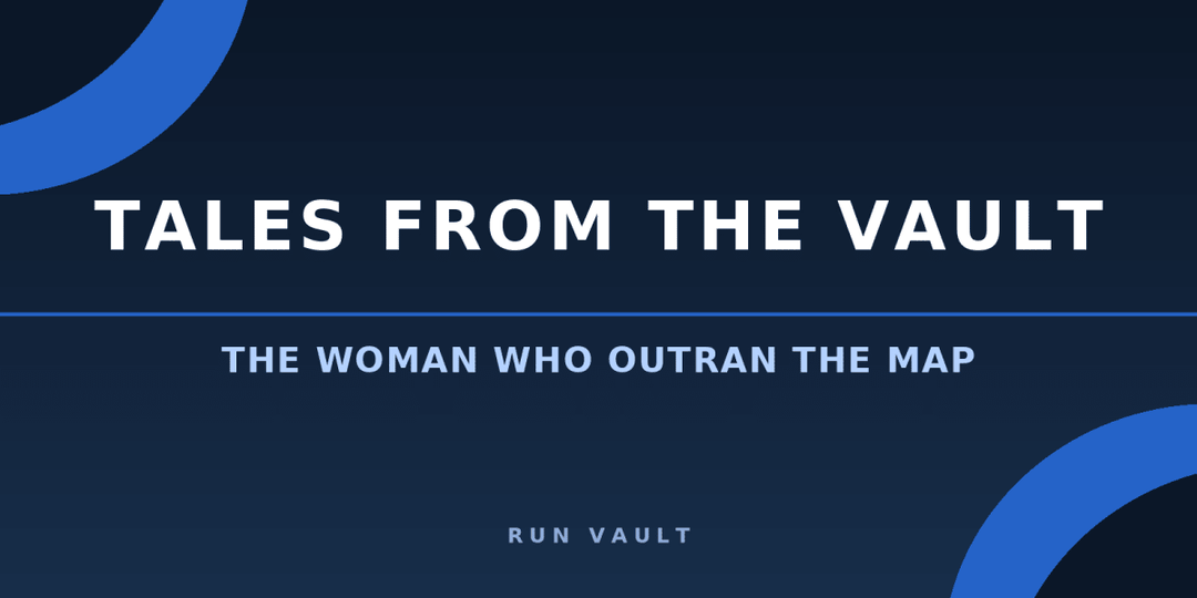 Tales from the Vault: The Woman Who Outran the Map - Run Vault